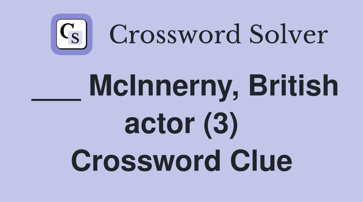 McInnerny, British actor (3) Crossword Clue Answers Crossword Solver